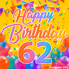 A bright and colorful animation for a 62nd birthday, The greeting is set against a yellow backdrop with animated confetti, colorful bunting at the top, and balloons at the bottom.