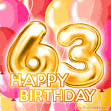 63rd birthday animated greeting card featuring big gold '63' with 'HAPPY BIRTHDAY' text. Pink and yellow balloons are flying up in the background.