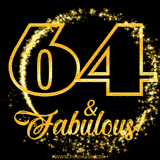 A celebratory animated graphic reads '64 & Fabulous!', rendered in sparkly gold text on a black background with starburst animations.