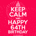 KEEP CALM and Happy 64th Birthday GIF