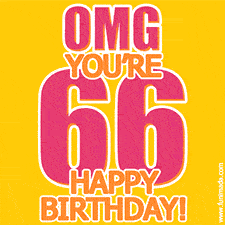 A birthday-themed greeting card, with large animated text stating 'OMG YOU'RE 66!' on a yellow background. The numbers are pink and the other text is orange with a white outline.
