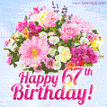 Happy 67th Birthday Greeting Card - Beautiful Flowers and Flashing Sparkles