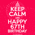 KEEP CALM and Happy 67th Birthday GIF