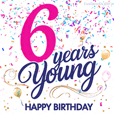 Colorful animated birthday GIF displaying the text '6 years Young' in bright pink and navy blue, with confetti falling and gold balloons floating.