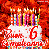 GIF animata per un 6° compleanno, Mostra una torta bianca con candeline colorate accese e coriandoli, di fronte a un muro di rose rosse, Il testo dice 'Buon 6 compleanno!'.