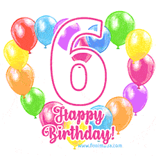 An animated birthday greeting card with a large '6' in pink outline surrounded by colorful balloons heart-shaped frame, and 'Happy Birthday!' written below in hand-written font.