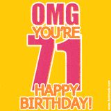 A birthday-themed greeting card, with large animated text stating 'OMG YOU'RE 71!' on a yellow background. The numbers are pink and the other text is orange with a white outline.