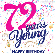 Colorful animated birthday GIF displaying the text '72 years Young' in bright pink and navy blue, with confetti falling and gold balloons floating.