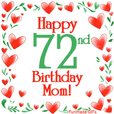 An animated GIF with the text 'Happy 72nd Birthday Mom!' surrounded by a sparkling frame of hand-drawn red hearts and green leaves on a white background.