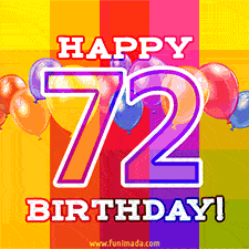 A colorful animated image for a 72nd birthday, featuring moving up and down balloons, and the text 'Happy 72 Birthday'. The image has an animated striped background of warm-toned colors.