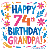 A cheerful, hand-drawn style animation wishing 'Happy 74th Birthday Grandpa!'. The colorful, playful text is surrounded by a wreath of pink, yellow, and blue flowers that shimmer softly.