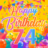 A bright and colorful animation for a 74th birthday, The greeting is set against a yellow backdrop with animated confetti, colorful bunting at the top, and balloons at the bottom.