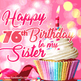 An age-specific birthday GIF for sister features a pink background with a white creme cupcake, lit candle, and script text that reads 'Happy 76th Birthday to my Sister.'
