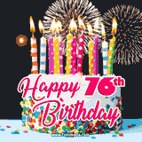 A bright birthday GIF with a with a decorated cake, lit multicolor candles, and celebratory fireworks. The message 'Happy 76th Birthday' is written on the cake.
