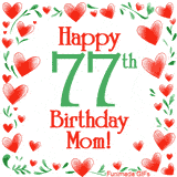 An animated GIF with the text 'Happy 77th Birthday Mom!' surrounded by a sparkling frame of hand-drawn red hearts and green leaves on a white background.