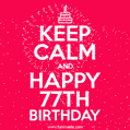 KEEP CALM and Happy 77th Birthday GIF