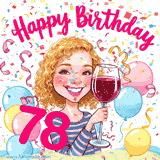 An animated birthday GIF featuring a smiling cartoon woman holding a glass of wine. Text reads 'Happy Birthday 78' surrounded by colorful balloons and confetti.