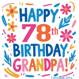 A cheerful, hand-drawn style animation wishing 'Happy 78th Birthday Grandpa!'. The colorful, playful text is surrounded by a wreath of pink, yellow, and blue flowers that shimmer softly.