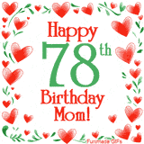 An animated GIF with the text 'Happy 78th Birthday Mom!' surrounded by a sparkling frame of hand-drawn red hearts and green leaves on a white background.