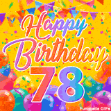 A bright and colorful animation for a 78th birthday, The greeting is set against a yellow backdrop with animated confetti, colorful bunting at the top, and balloons at the bottom.