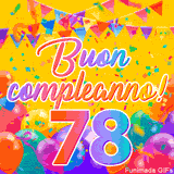 Un GIF animato per un 78° compleanno, Presenta il testo 'Buon Compleanno 78' su uno sfondo giallo vivo con palloncini colorati, festoni e una pioggia di coriandoli.
