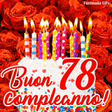 GIF animata per un 78° compleanno, Mostra una torta bianca con candeline colorate accese e coriandoli, di fronte a un muro di rose rosse, Il testo dice 'Buon 78 compleanno!'.