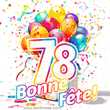 GIF pour un 78e anniversaire avec un grand chiffre 78, des ballons multicolores, des confettis et des rubans, accompagné du texte 'Bonne Fête!' sur un fond festif.