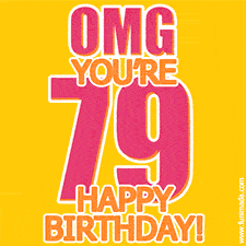 A birthday-themed greeting card, with large animated text stating 'OMG YOU'RE 79!' on a yellow background. The numbers are pink and the other text is orange with a white outline.