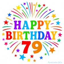 Festive 'Happy Birthday 79' animated GIF with rainbow-colored letters surrounded by fireworks and stars
