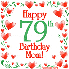 An animated GIF with the text 'Happy 79th Birthday Mom!' surrounded by a sparkling frame of hand-drawn red hearts and green leaves on a white background.