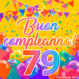 Un GIF animato per un 79° compleanno, Presenta il testo 'Buon Compleanno 79' su uno sfondo giallo vivo con palloncini colorati, festoni e una pioggia di coriandoli.