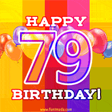 A colorful animated image for a 79th birthday, featuring moving up and down balloons, and the text 'Happy 79 Birthday'. The image has an animated striped background of warm-toned colors.
