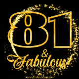 A celebratory animated graphic reads '81 & Fabulous!', rendered in sparkly gold text on a black background with starburst animations.