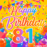 A bright and colorful animation for a 81st birthday, The greeting is set against a yellow backdrop with animated confetti, colorful bunting at the top, and balloons at the bottom.