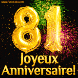 GIF animé pour un 81e anniversaire avec des ballons dorés en forme de 81, des feux d'artifice colorés et le texte 'Joyeux Anniversaire!' sur un fond noir festif.