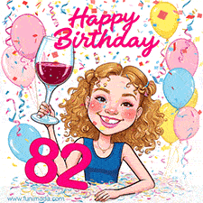 An animated birthday GIF featuring a smiling cartoon woman holding a glass of wine. Text reads 'Happy Birthday 82' surrounded by colorful balloons and confetti.