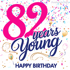 Colorful animated birthday GIF displaying the text '82 years Young' in bright pink and navy blue, with confetti falling and gold balloons floating.