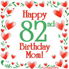 An animated GIF with the text 'Happy 82nd Birthday Mom!' surrounded by a sparkling frame of hand-drawn red hearts and green leaves on a white background.