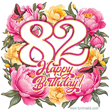 A celebratory GIF image features the animated number '82' and the words 'Happy Birthday!' surrounded by pink and yellow flowers. Two moving butterflies are included in this festive design.