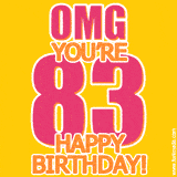 A birthday-themed greeting card, with large animated text stating 'OMG YOU'RE 83!' on a yellow background. The numbers are pink and the other text is orange with a white outline.