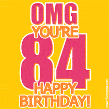 A birthday-themed greeting card, with large animated text stating 'OMG YOU'RE 84!' on a yellow background. The numbers are pink and the other text is orange with a white outline.