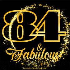 A celebratory animated graphic reads '84 & Fabulous!', rendered in sparkly gold text on a black background with starburst animations.