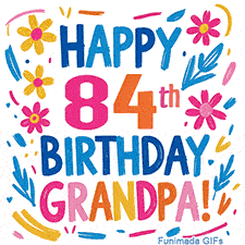A cheerful, hand-drawn style animation wishing 'Happy 84th Birthday Grandpa!'. The colorful, playful text is surrounded by a wreath of pink, yellow, and blue flowers that shimmer softly.