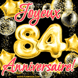GIF animé pour un 84e anniversaire avec des ballons dorés en forme de 84, entourés de ballons scintillants et du texte 'Joyeux Anniversaire!' en écriture élégante.
