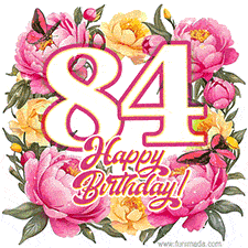 A celebratory GIF image features the animated number '84' and the words 'Happy Birthday!' surrounded by pink and yellow flowers. Two moving butterflies are included in this festive design.