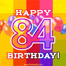 A colorful animated image for a 84th birthday, featuring moving up and down balloons, and the text 'Happy 84 Birthday'. The image has an animated striped background of warm-toned colors.