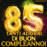Palloncini dorati a forma del numero 85, accompagnati da scintille e fuochi d'artificio su sfondo nero, con il messaggio 'Tanti auguri di Buon Compleanno!'.