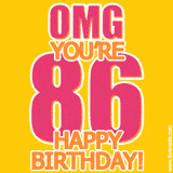 A birthday-themed greeting card, with large animated text stating 'OMG YOU'RE 86!' on a yellow background. The numbers are pink and the other text is orange with a white outline.