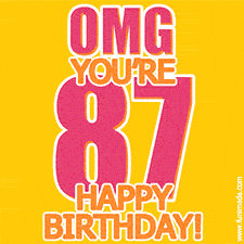 A birthday-themed greeting card, with large animated text stating 'OMG YOU'RE 87!' on a yellow background. The numbers are pink and the other text is orange with a white outline.
