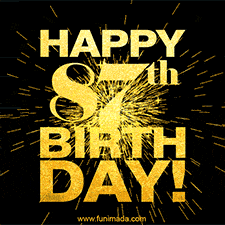 Animated GIF is for 87th birthday, with gold text on a black background and a burst of fireworks behind the text.